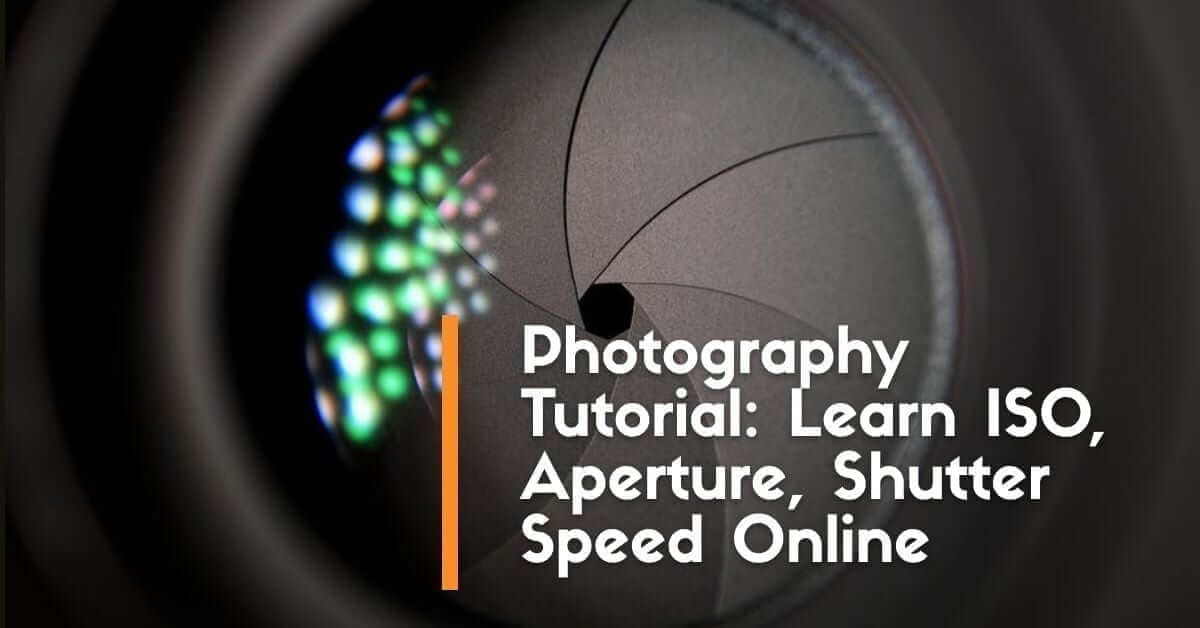 Photography Tutorial: Learn ISO, Aperture, Shutter Speed Online