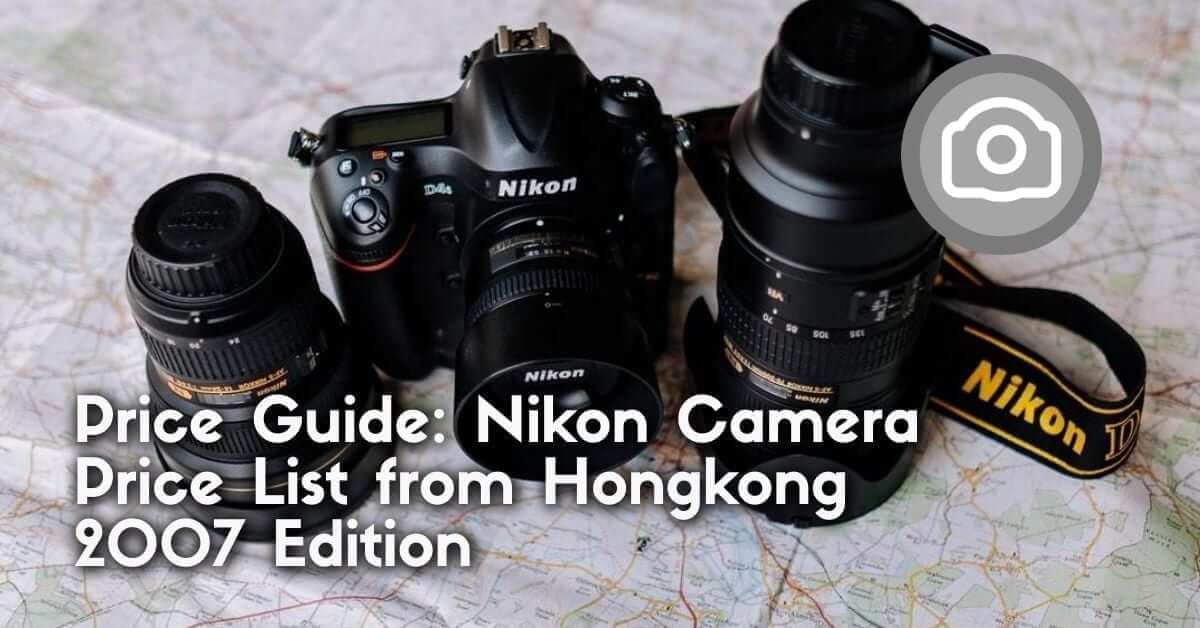 Price Guide: Nikon Camera Price List from Hongkong