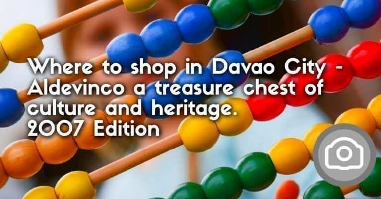 Where to shop in Davao City – Aldevinco a treasure chest of culture and heritage.