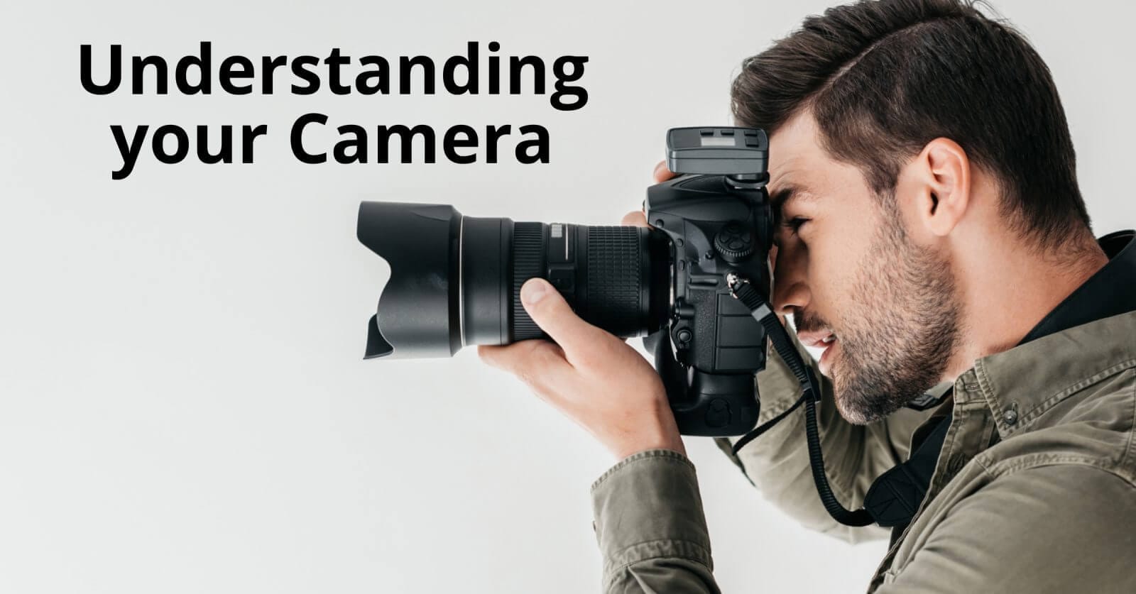 Understanding your Camera